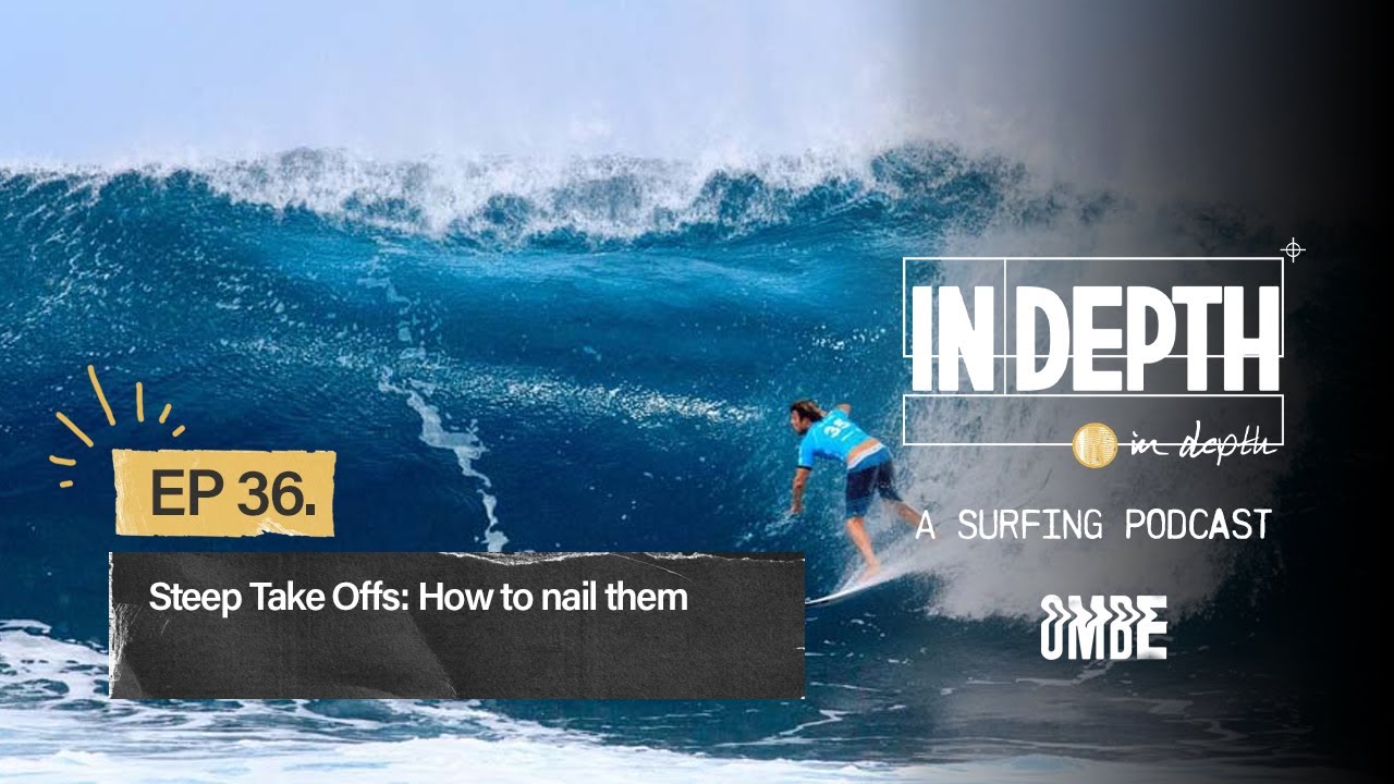 Ep 36 | Steep Take Offs in surfing: How to nail them | In Depth - A Surfing Podcast