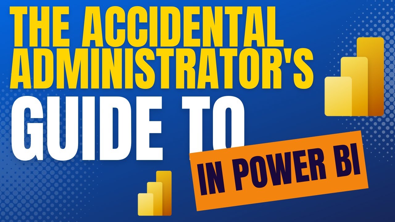 The accidental administrator's guide Power BI