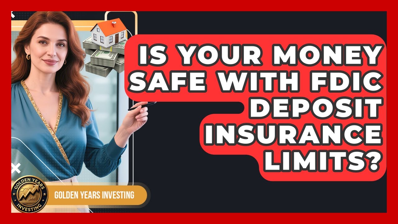 Is Your Money Safe With FDIC Deposit Insurance Limits? - Golden Years Investing