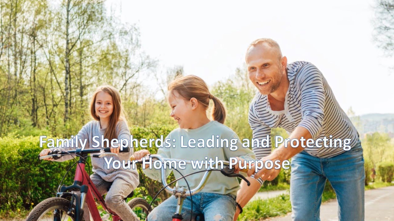 Family Shepherds: Leading and Protecting Your Home with Purpose