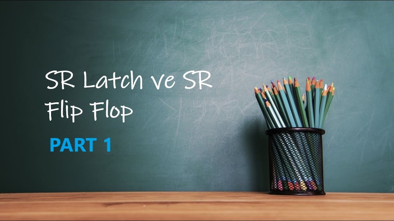 Sayısal Elektronik - Ders 21 || SR Latch ve SR Flip Flop - Part 1