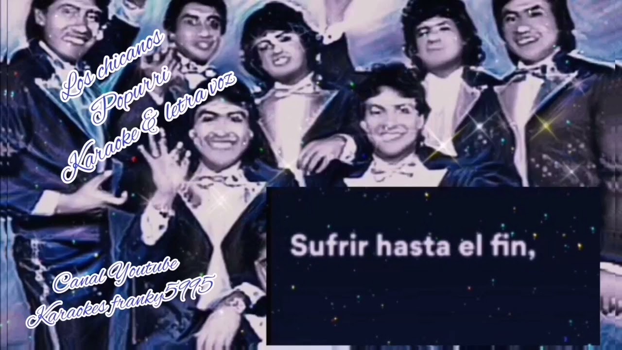 LOS CHICANOS, POPURRI, KARAOKE & LETRA VOZ