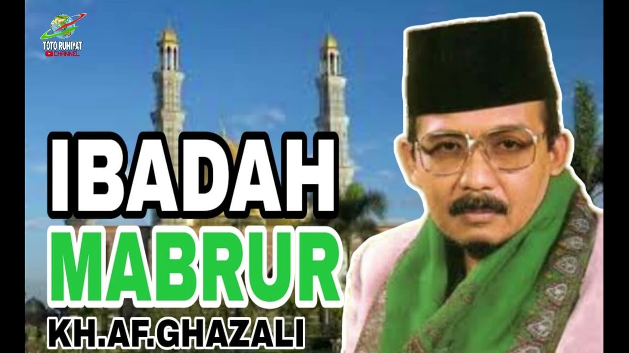 KH.AF GHAZALI: IBADAH MABRUR [PUASA URANG2 KUMAHA..? MUDAH2AN MABRUR]