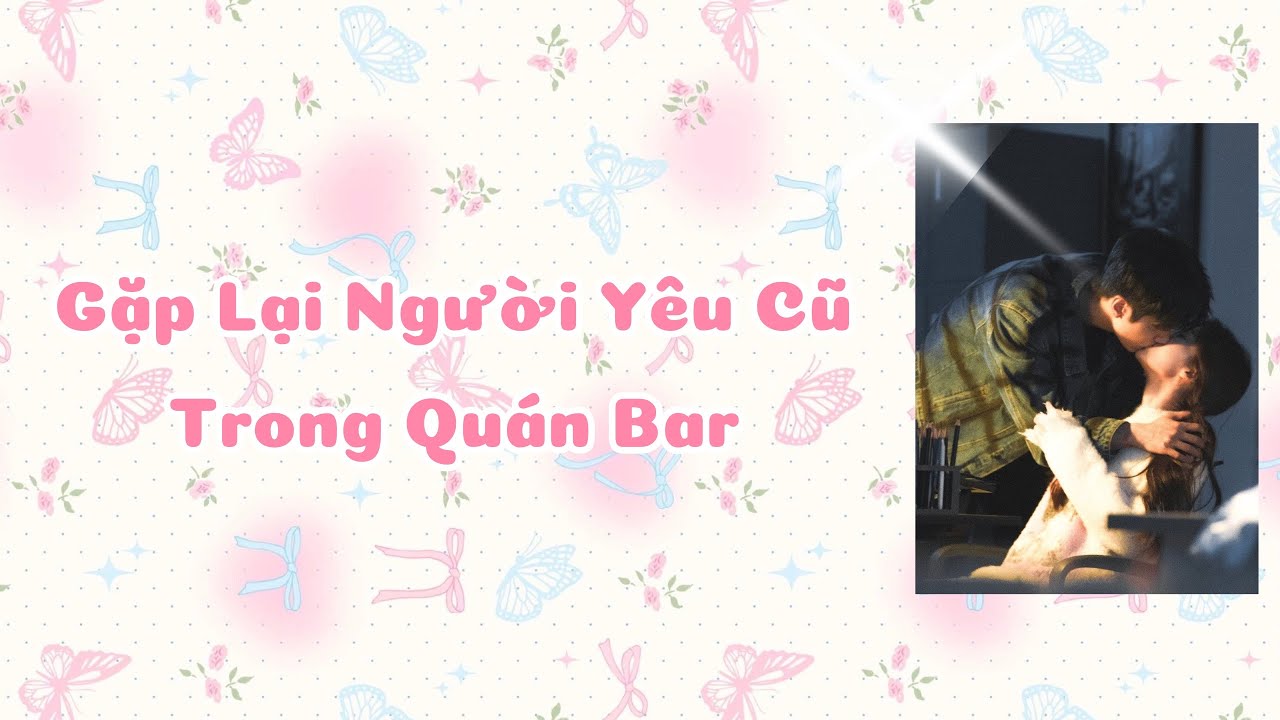 [ TRUYỆN AUDIO FULL ] GẶP LẠI NGƯỜI YÊU CŨ TRONG QUÁN BAR - JG - LÀM BÁNH