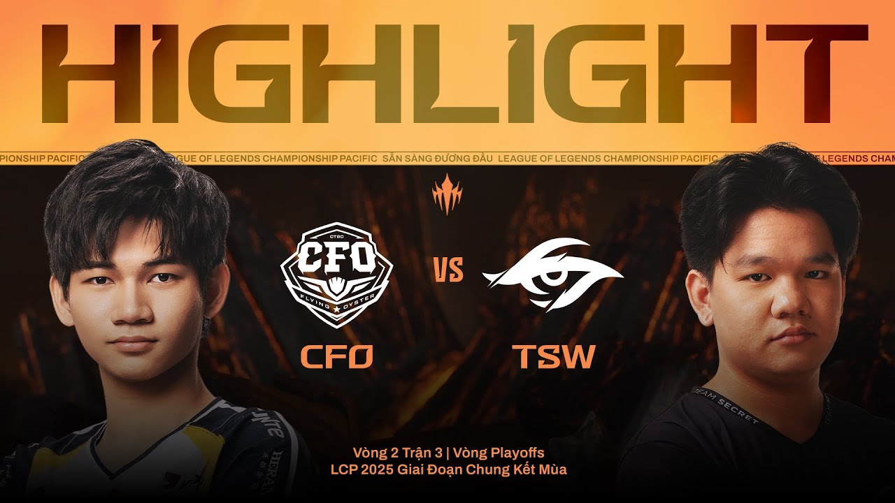 HIGHLIGHT | CFO vs TSW | LCP 2025 Giai Đoạn Chung Kết M&ugrave;a - V&ograve;ng Playoffs