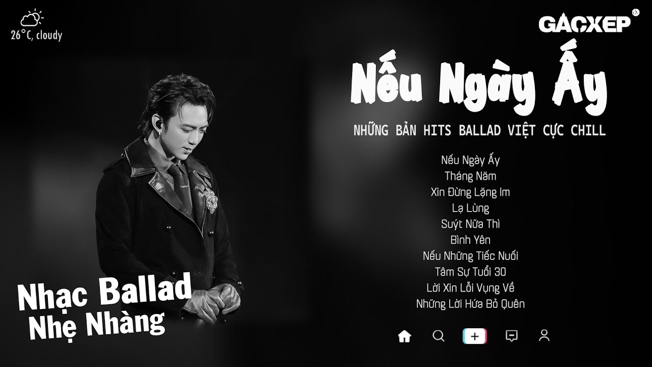 Nếu Ngày Ấy, Xin Đừng Lặng Im, Lạ Lùng, Bình Yên | Những Bản Nhạc Ballad Cực Hay Gây Nghiện