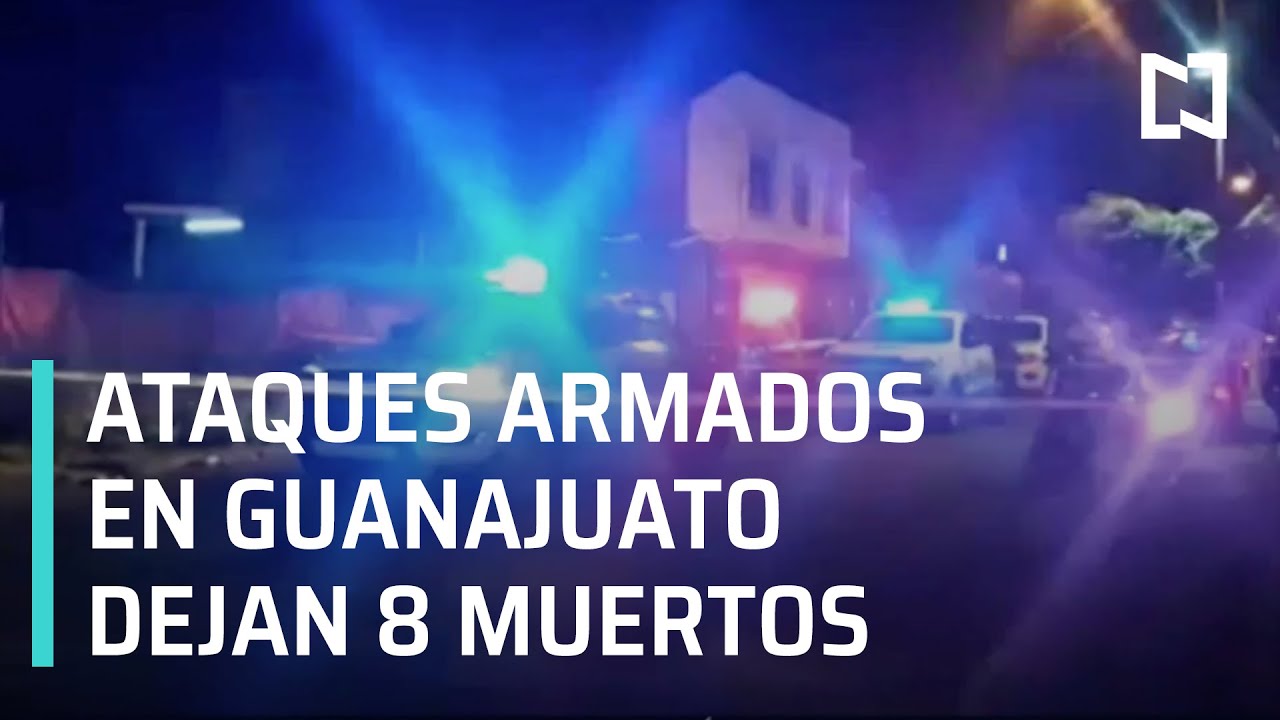 Ataques simultáneos en Irapuato, Guanajuato, dejan ocho muertos - Las Noticias con Claudio Ochoa