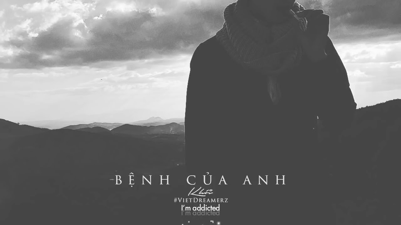 Kh&oacute;i - Bệnh của anh (Official / Lyric Video)