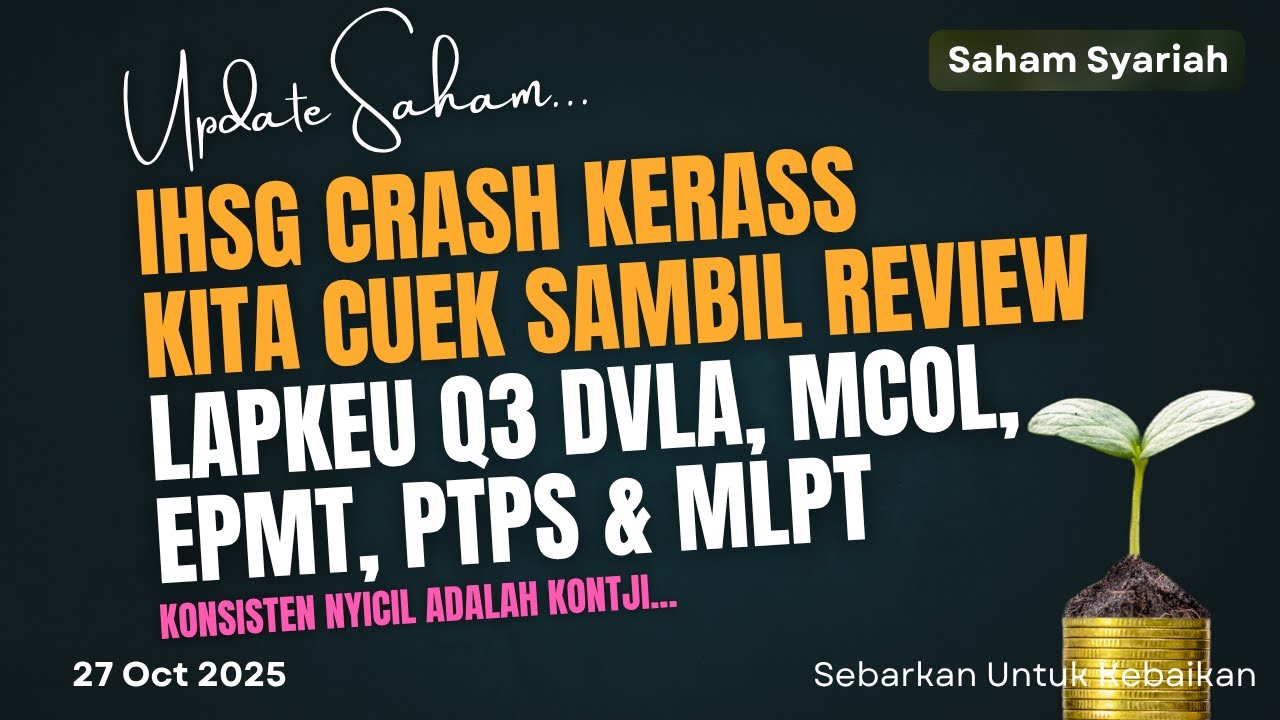 IHSG Ambyar!! Kita Cuek Review Q3 2025 DVLA, EPMT, MCOL, PTPS, MLPT. Borongan!
