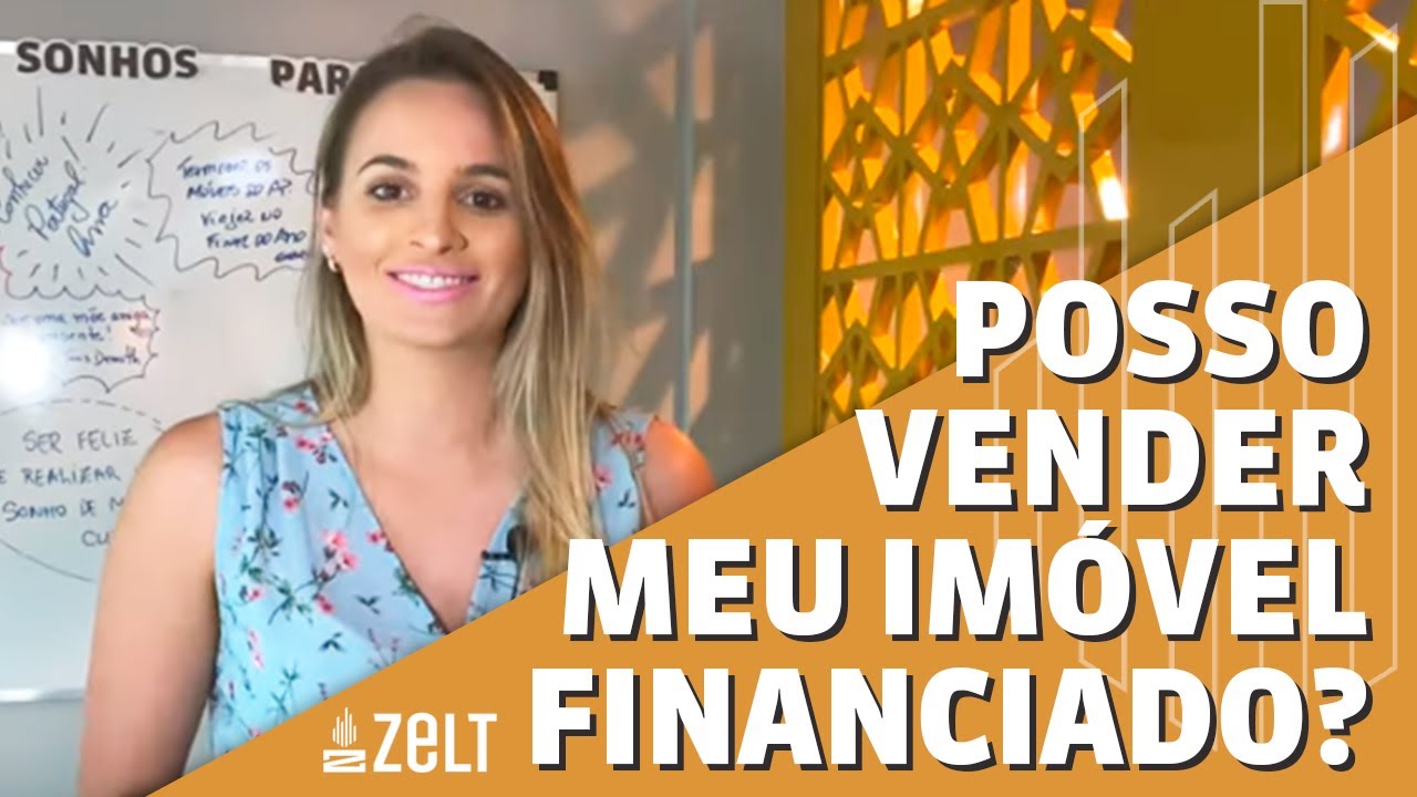 POSSO VENDER UM IMÓVEL FINANCIADO? | ZELT Imóveis