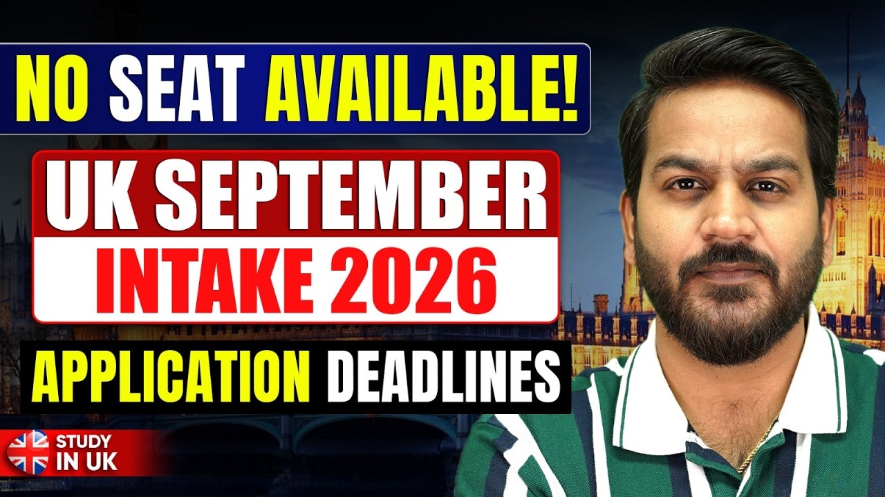 No Seats Available? UK September Intake 2026 Application Deadlines | Last Chance to Apply!