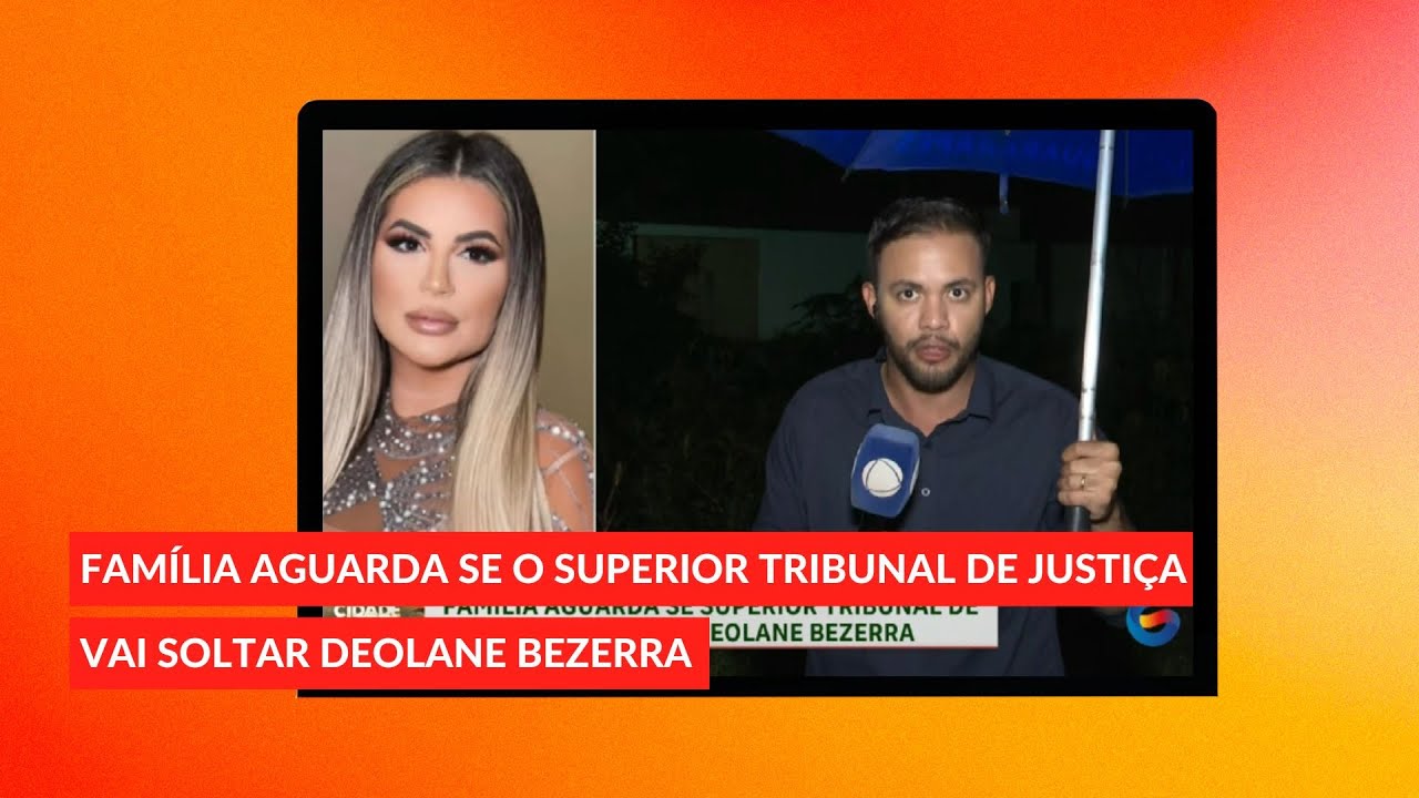 Família aguarda se o Superior Tribunal de Justiça vai soltar Deolane Bezerra