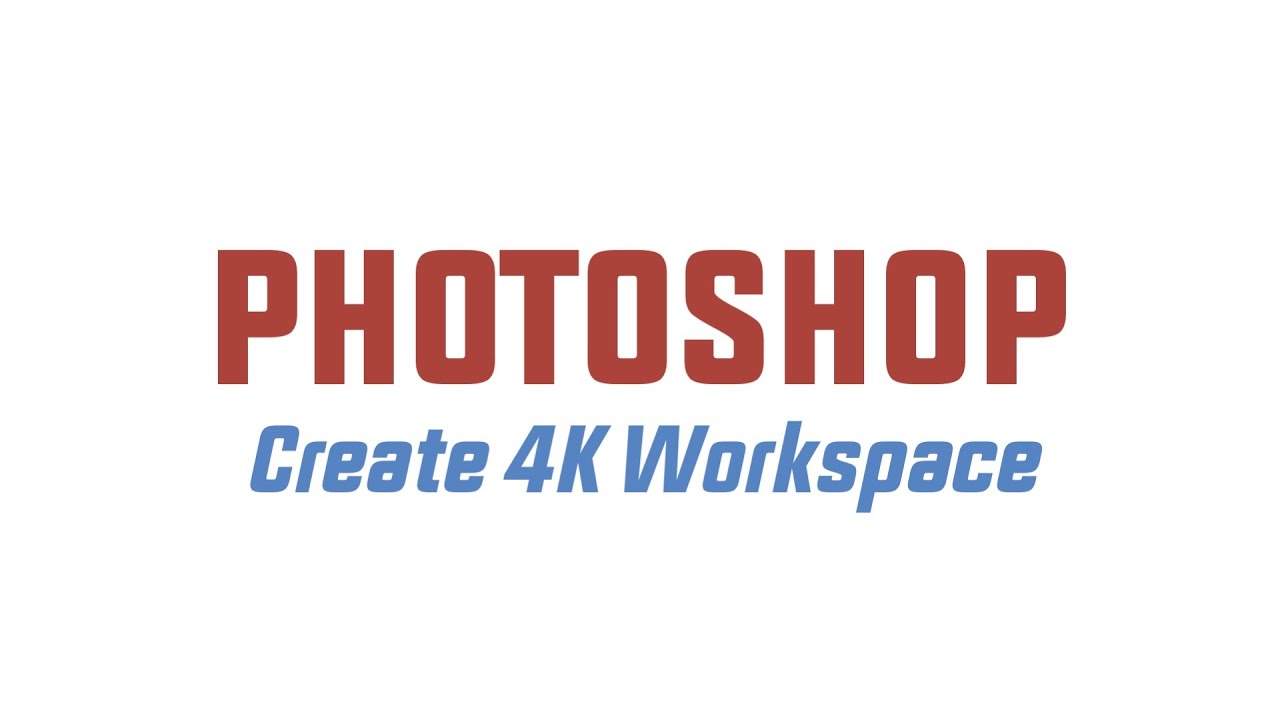 Photoshop: Create a 4K Workspace