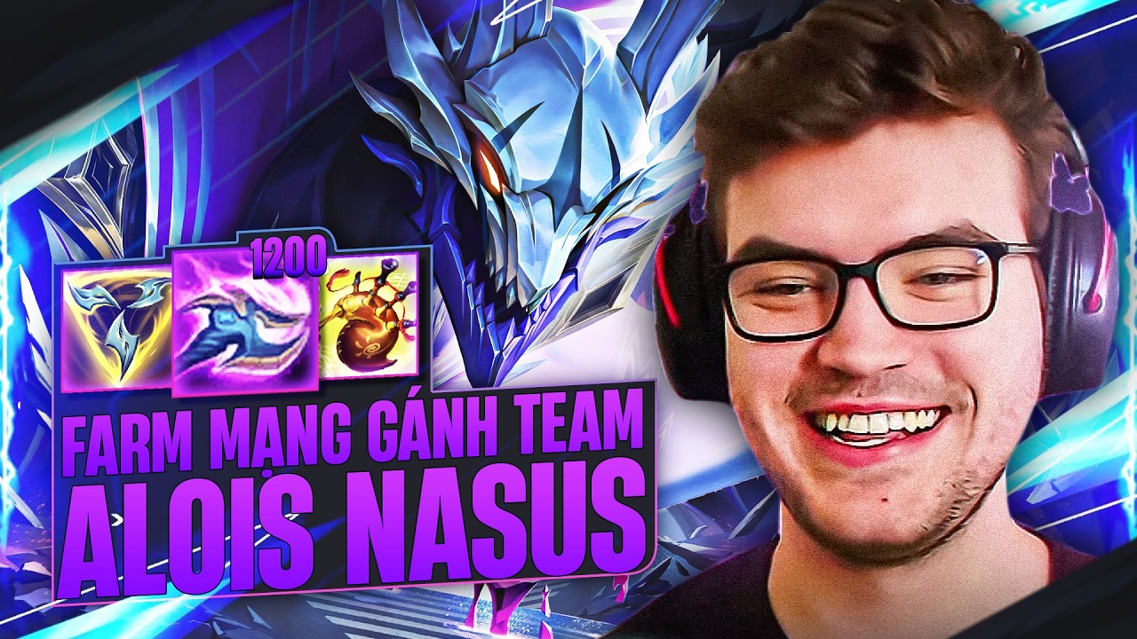 NASUS THẦN 1K2Q GÕ CỰC THỐN CỦA ALOIS FARM MẠNG GỒNG GÁNH ĐỒNG ĐỘI GAME ĐẤU KHÓ LẬT KÈO MÃN NHÃN