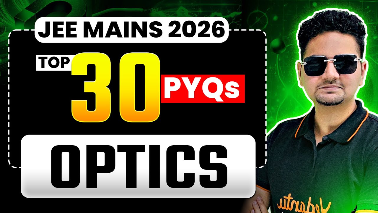 JEE Physics : 🔥TOP 30 Must Do PYQs - OPTICS (Ray Optics & Wave Optics) | JEE MAINS 2026 | ABDUL SIR