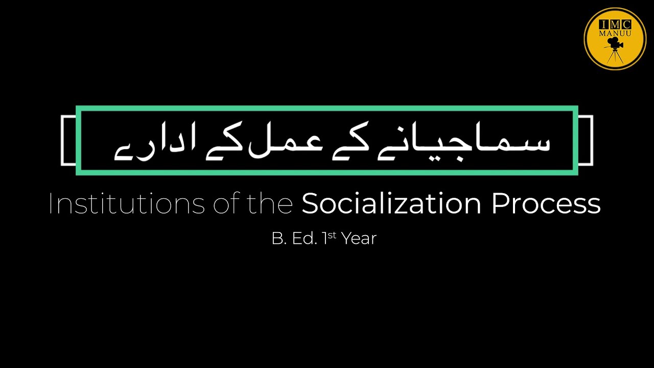 Agencies of Socialization | B. Ed. | 1st Year | IMC MANUU