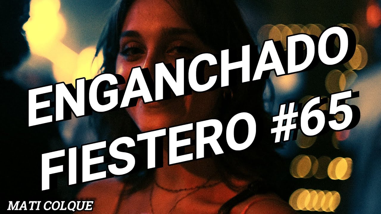 ENGANCHADO FIESTERO #65 - REGGAETON Y CUMBIA - MATI COLQUE