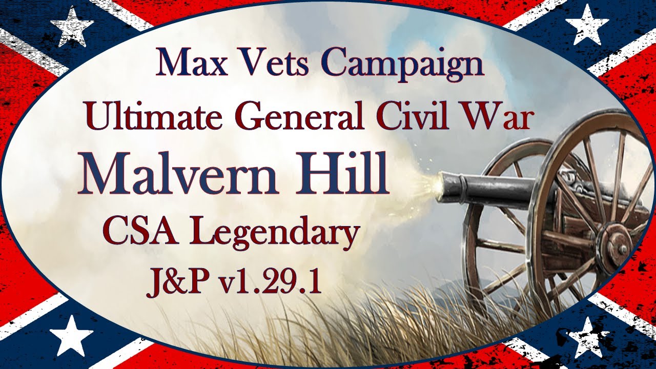 Ultimate General: Civil War │ J&P Mod v1.29.1 │ LG CSA │ Malvern Hill