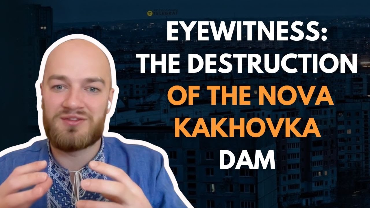 Eyewitness: The Destruction of the Nova Kakhovka Dam