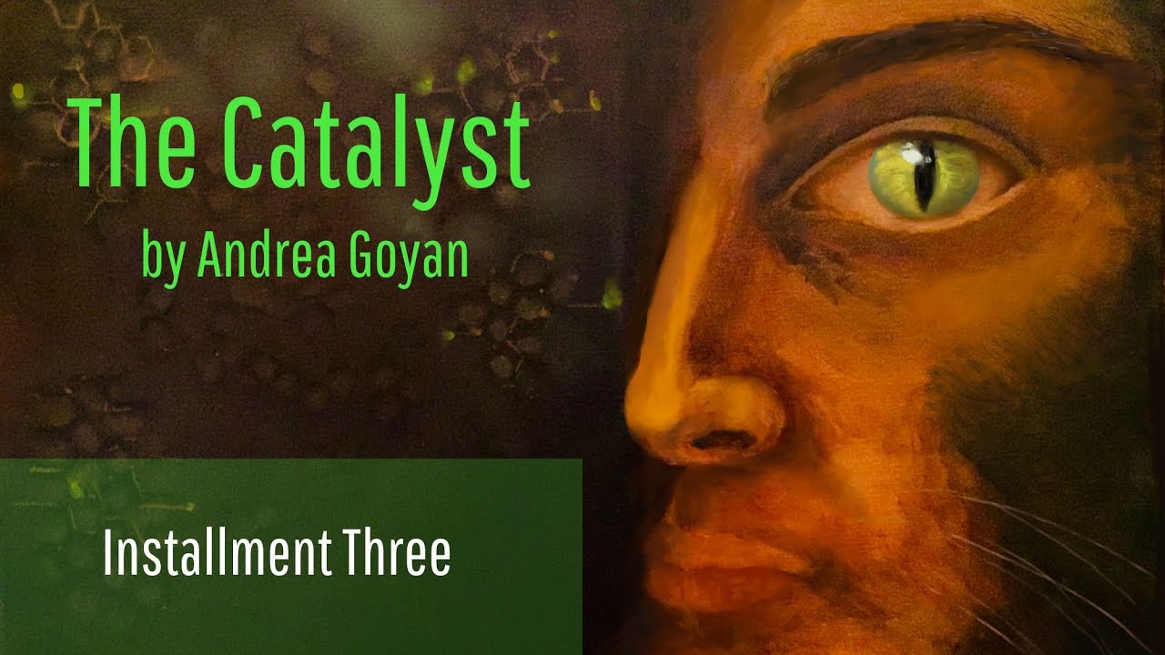 Installment Three - The Catalyst by Andrea Goyan, a MetaStellar Serialization