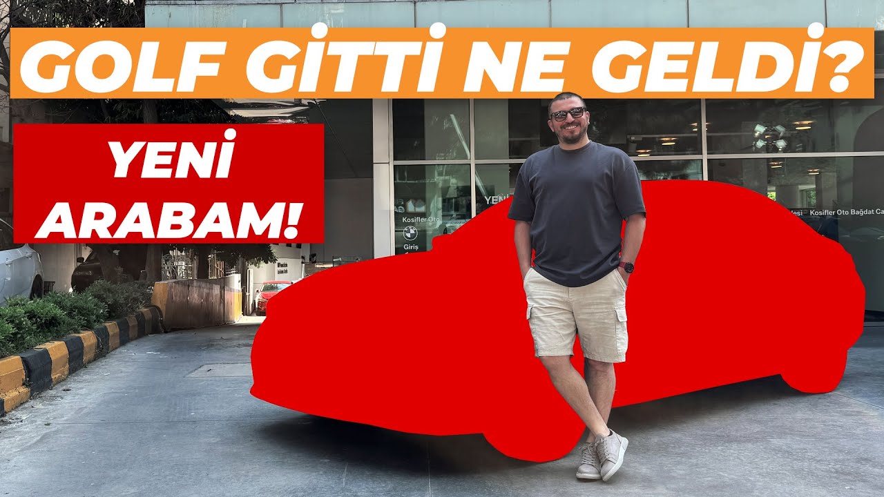 Yeni Arabam Ne? Golf Gitti Ne Geldi?