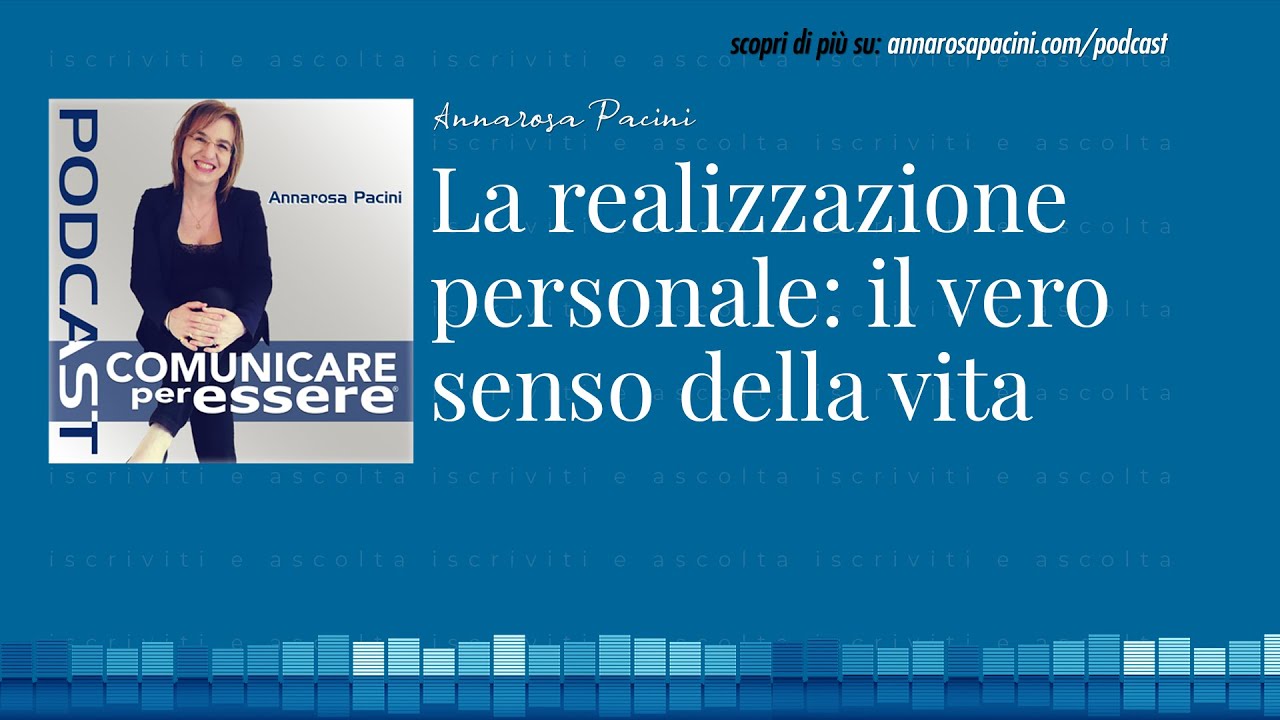 La realizzazione personale: il vero senso della vita - Podcast