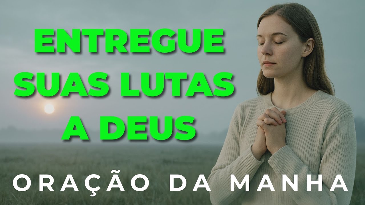 COMECE O DIA COM DEUS - Oração que Acalma a Alma e Fortalece o Coração | Paz Verdadeira