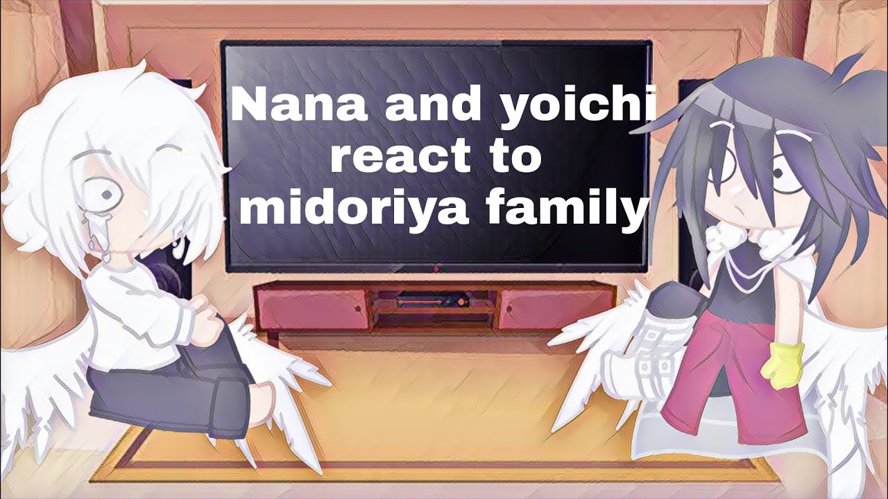 Nana and yoichi react to midoriya family||Bnha||My AU||terrible