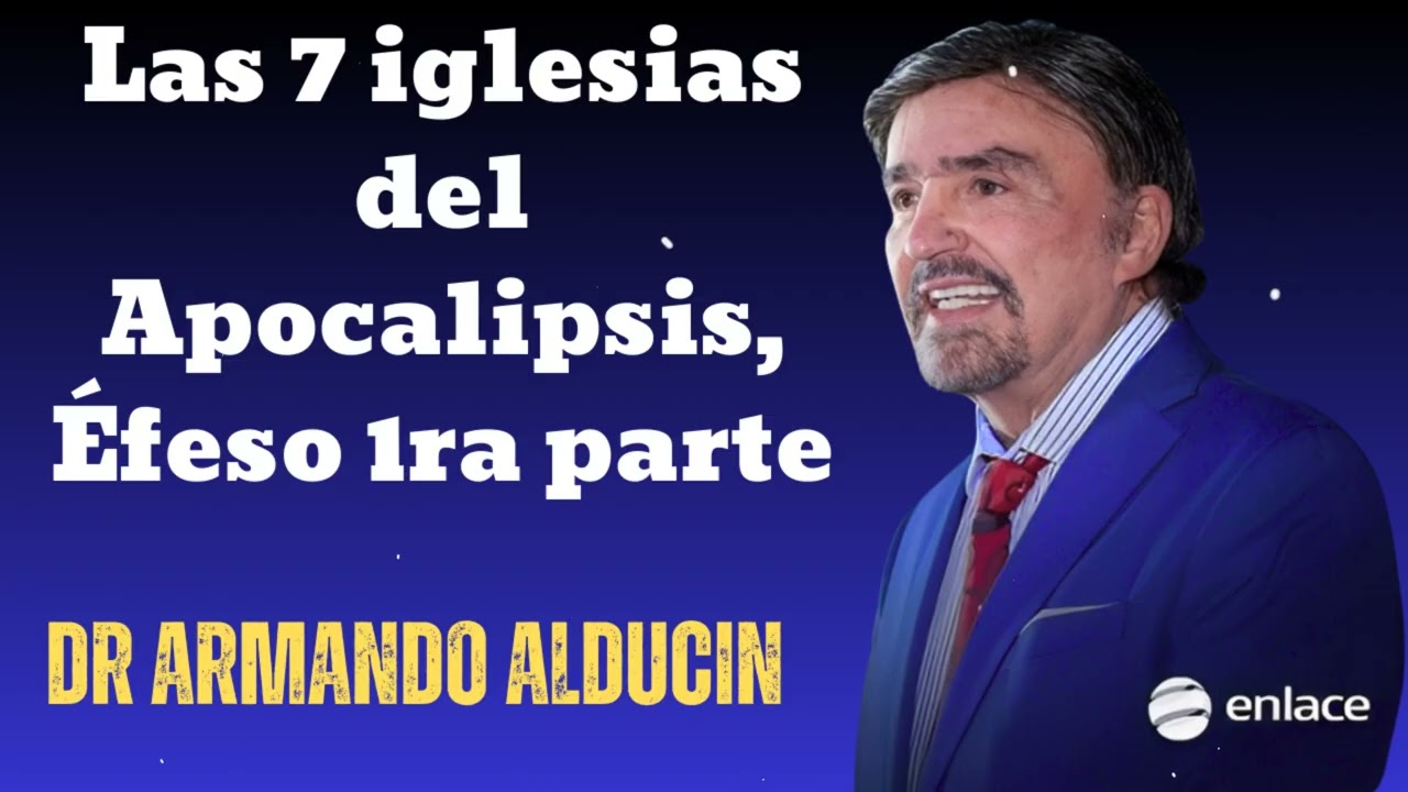 Las 7 iglesias del Apocalipsis, Éfeso 1ra parte- Dr Armando Alducin