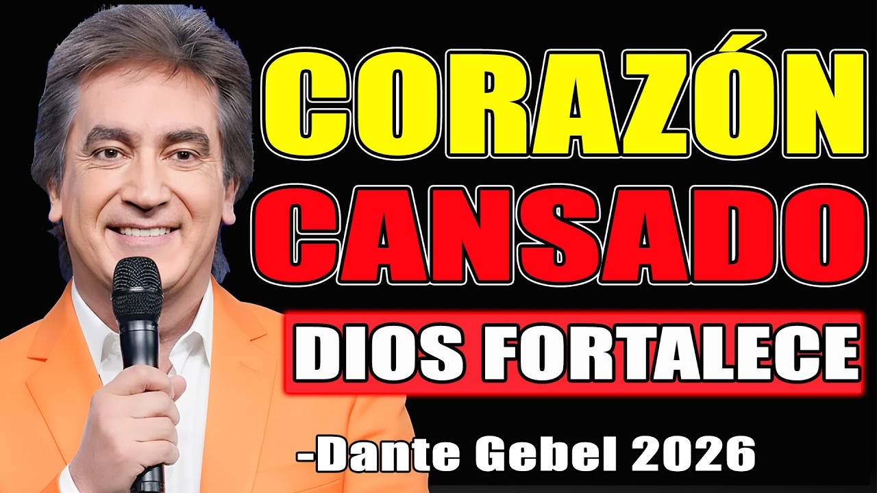 Cuando Tu Corazón Está Cansado, Dios Te Fortalece - Dante Gebel Predicas 2026