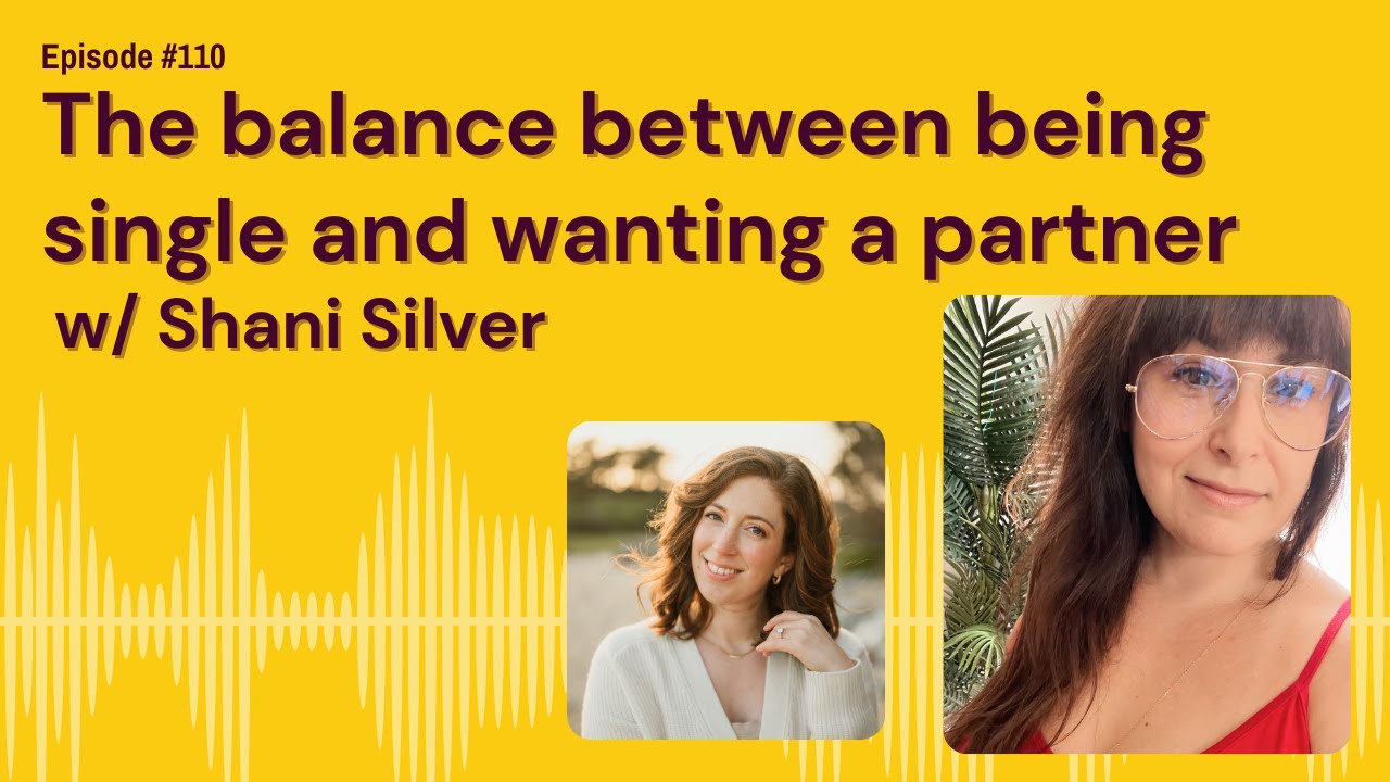 Reframing singlehood and flipping the script on dating w/ Shani Silver