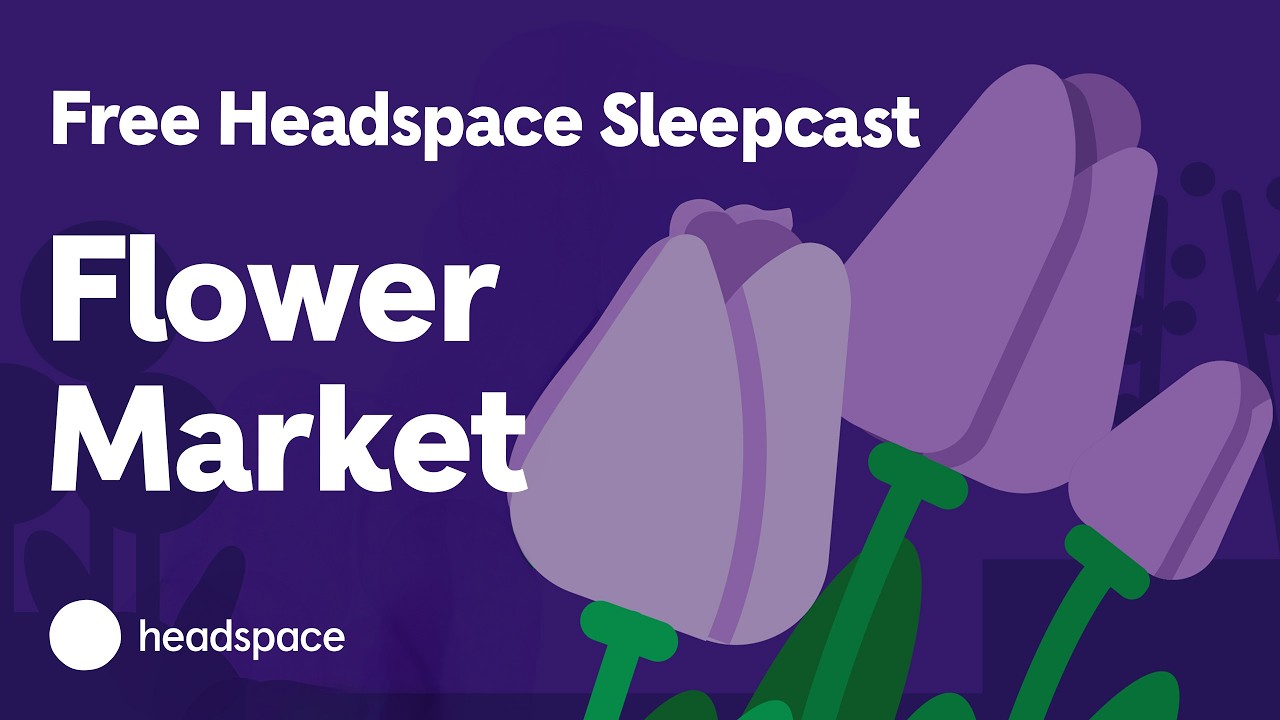 A Full Headspace Sleepcast for Free: Flower Market