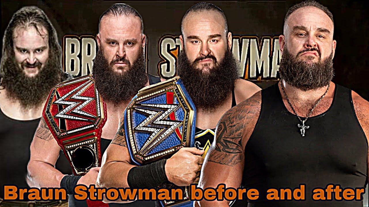 Braun Strowman before and after 2015-2026
