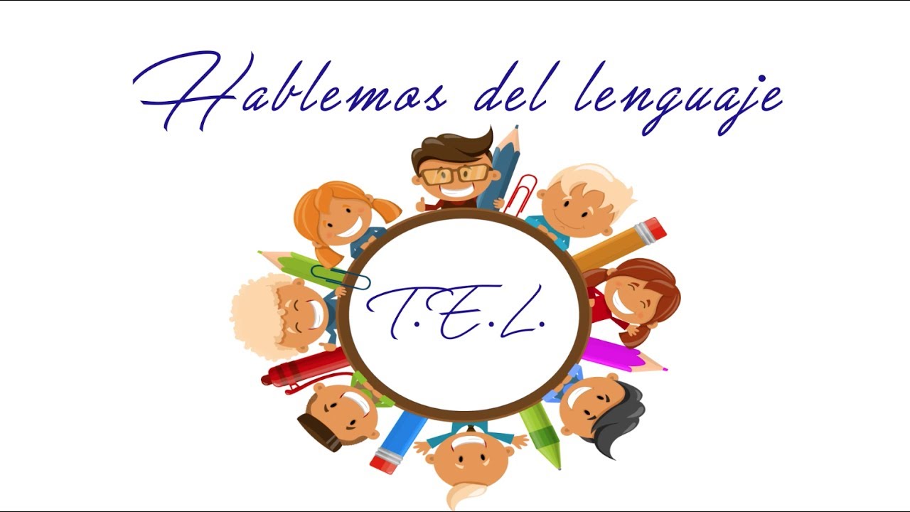 Hablemos del Lenguaje T.E.L   (Trastorno Específico del Lenguaje)