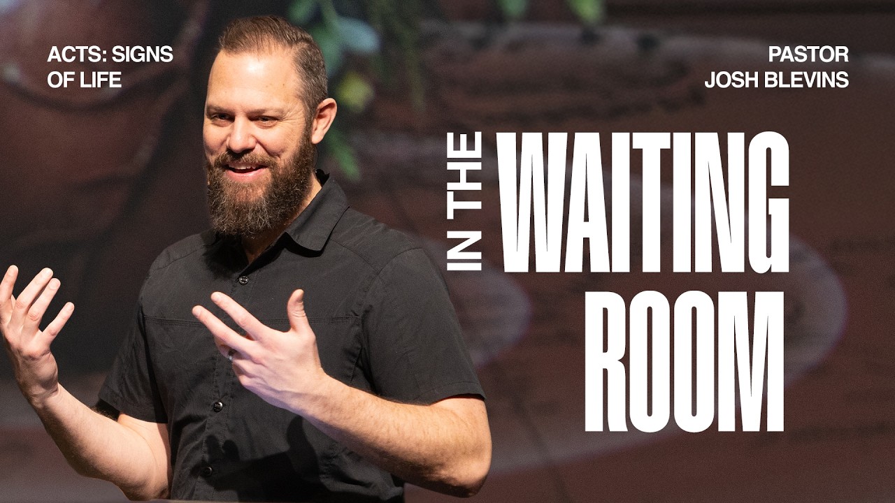 Pastor Josh Blevins | Signs of Life: In the Waiting Room