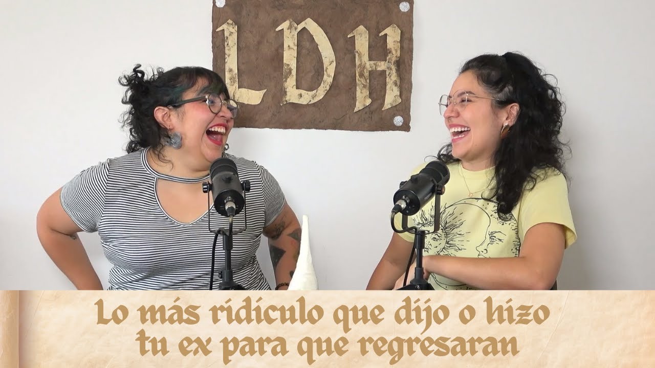 Episodio 11 -  Lo más ridículo que hizo o dijo tu ex para que regresaran