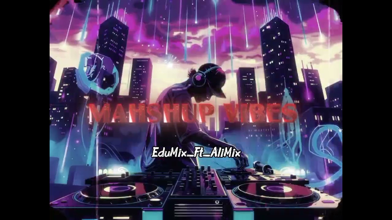 MAHSHUP VIBES _EduMix_ft_AliMix_2026
