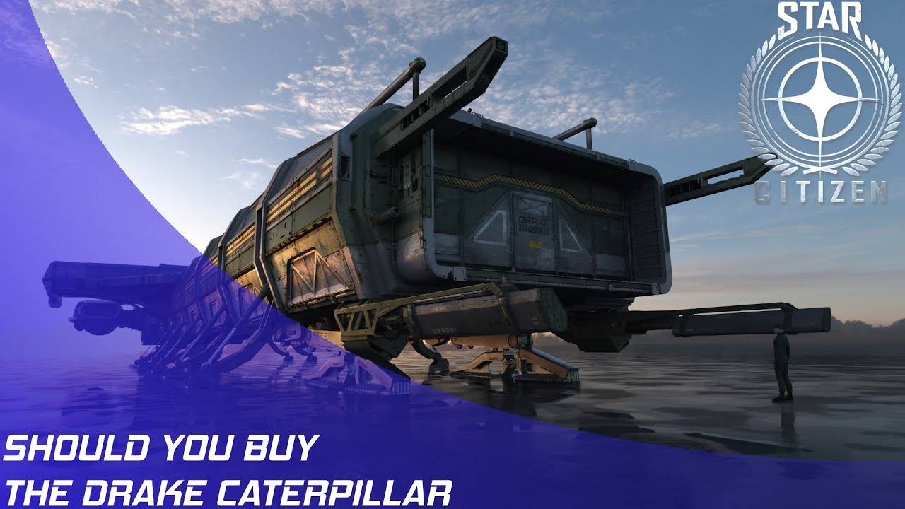 Star Citizen: Should you buy the Drake Caterpillar?