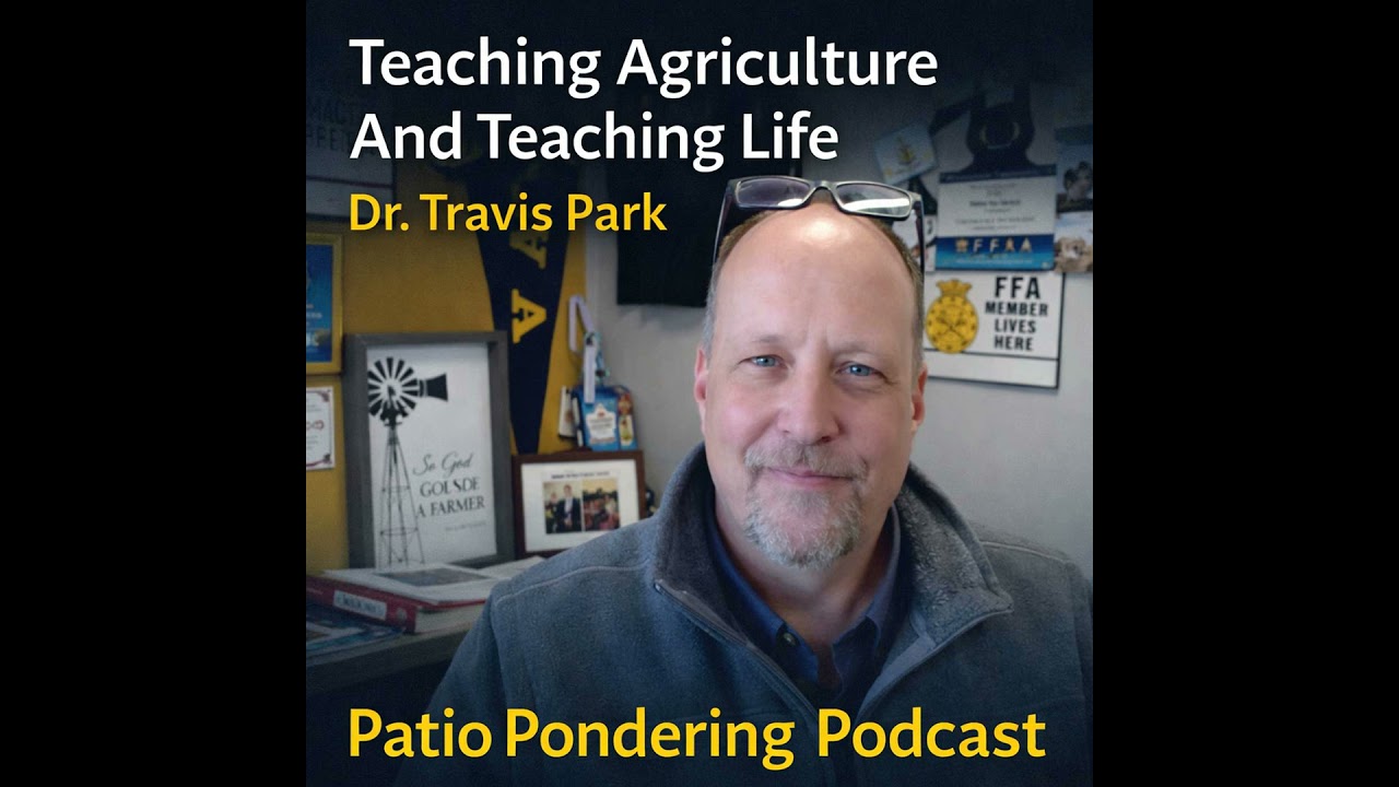 Teaching Agriculture And Teaching Life - Dr. Travis Park