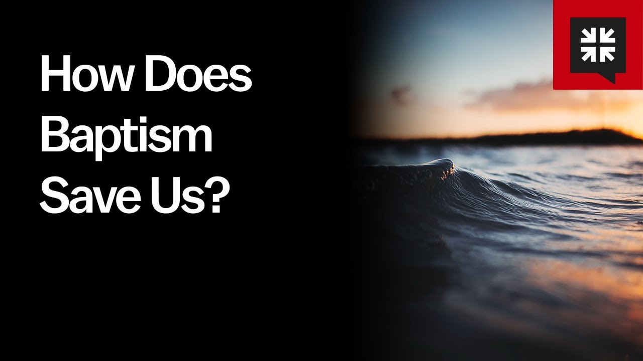 How Does Baptism Save Us?