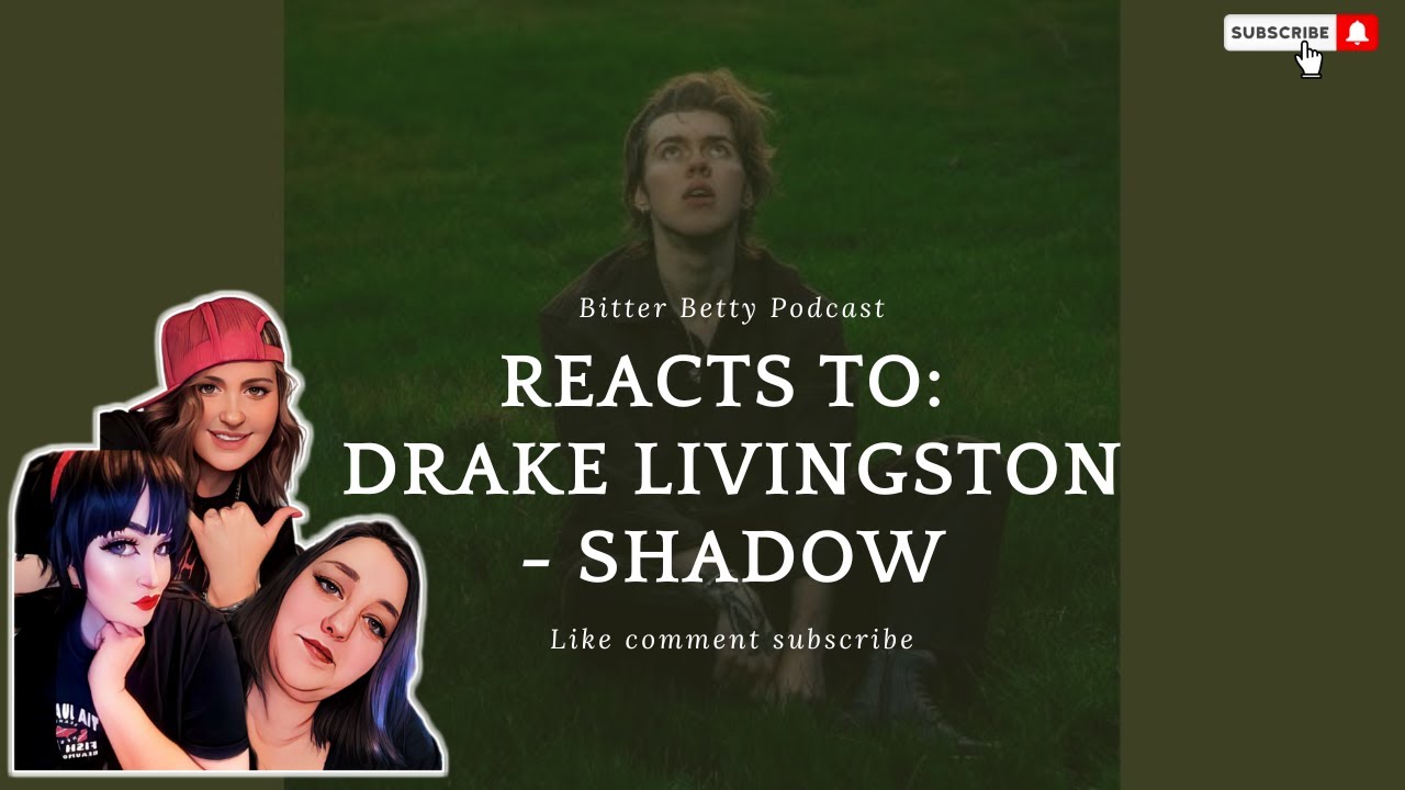 Bitter Betty Podcast - Reaction to Drake Livingston - Shadow - Edited by: @toaster2210