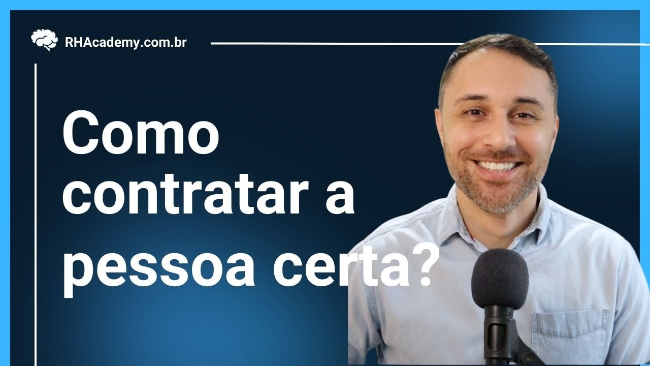Como contratar a pessoa certa para a sua empresa | RH Academy
