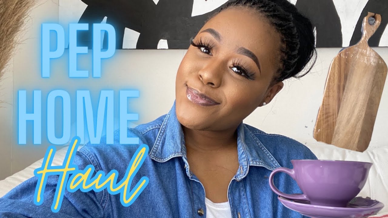 PEP Home Haul | 2023 Affordable Homeware Haul | Home Decor | South African YouTuber | SimplyPontsho
