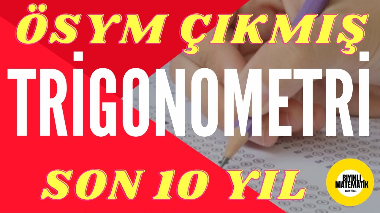 TRİGONOMETRİ &Ccedil;IKMIŞ SORULAR &Ccedil;&Ouml;Z&Uuml;MLERİ AYT SON 10 YIL