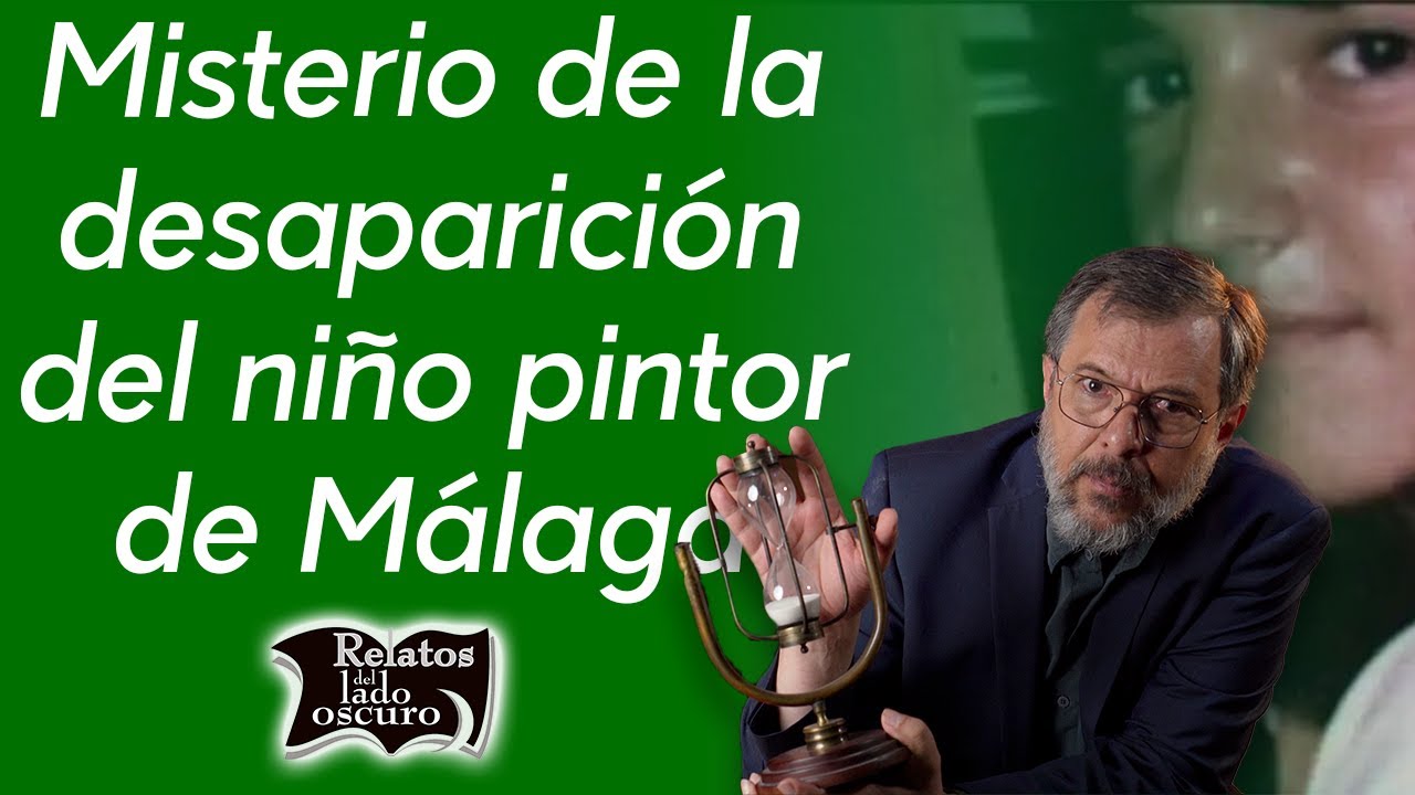 Misterio de la desaparición del niño pintor de Málaga | Relatos del lado oscuro