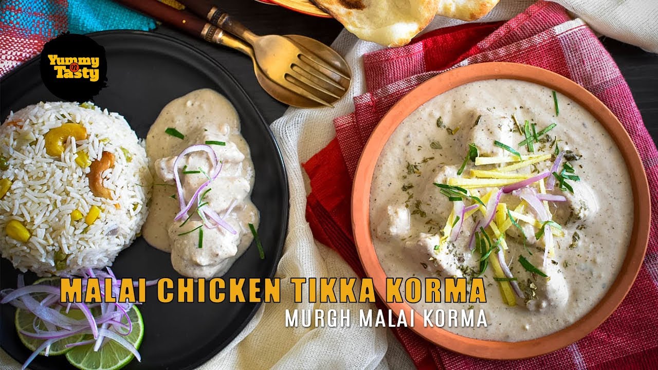 Murgh Malai Korma, Malai Chicken Tikka Korma,Malai Chicken Tikka with Gravy  | Yummy N Tasty