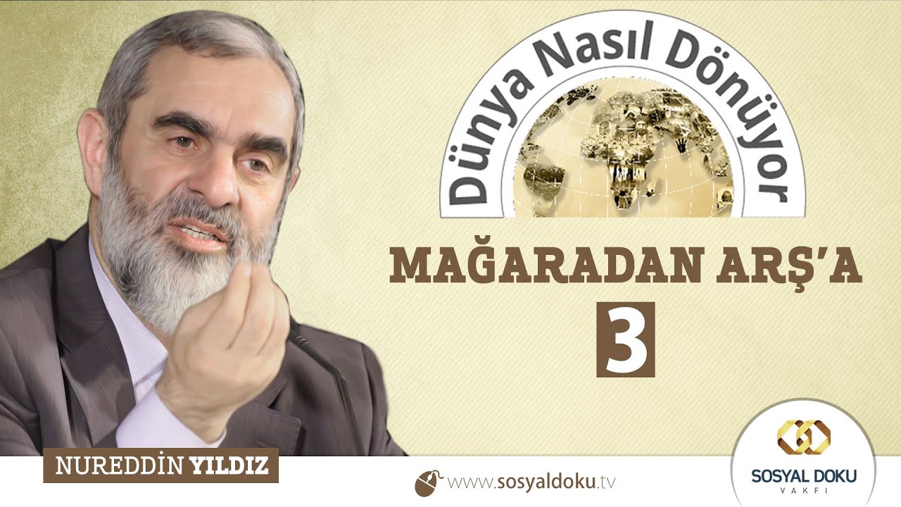 62) Dünya Nasıl Dönüyor? - MAĞARADAN ARŞ'A (3) - Nureddin YILDIZ - Sosyal Doku Vakfı