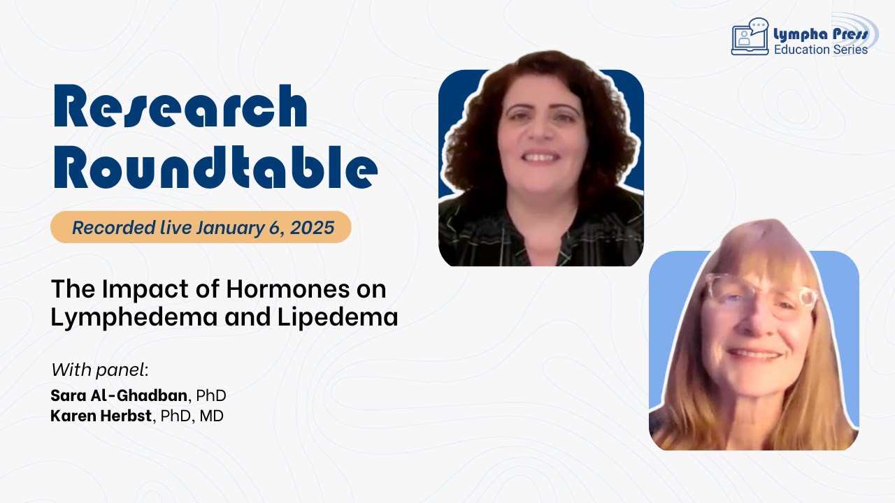 January 2025 Research Roundtable: The Impact of Hormones on Lymphedema and Lipedema