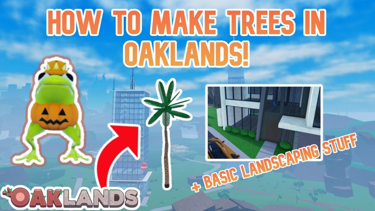 How to make trees and other landscaping stuff in Oaklands!