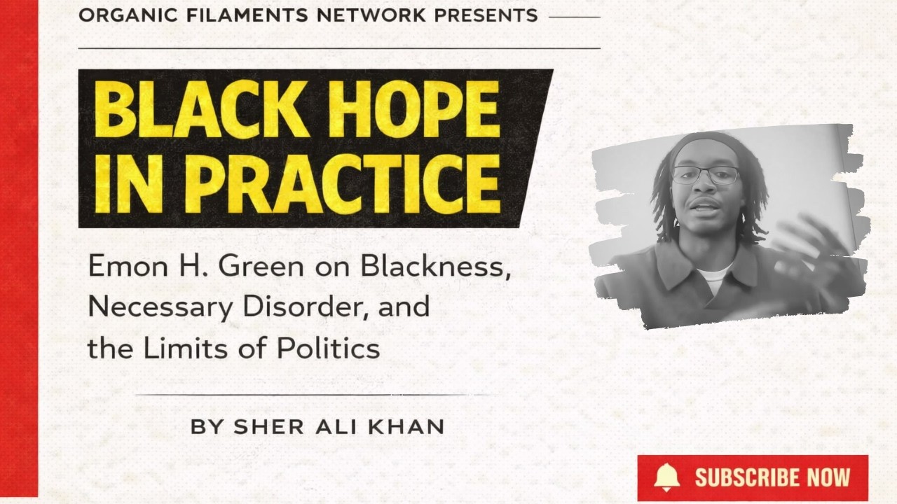 Black Hope in Practice | Emon H. Green on Blackness, Necessary Disorder, and the Limits of Politics